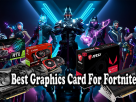 Best Graphics Card For Fortnite in 2021